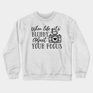 Womens When Life Gets Blurry Adjust Your Focus Crewneck Sweatshirt